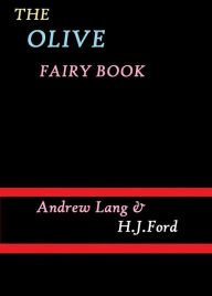 Title: The Olive Fairy Book by Andrew Lang and H. J. Ford, Author: Andrew Lang and H. J. Ford