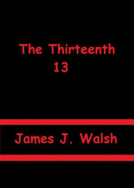 Title: The Thirteenth by James J. Walsh, Author: James J. Walsh