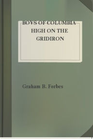 Title: Boys of Columbia High on the Gridiron, Author: Graham B. Forbes