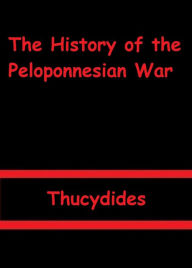 Title: The History of the Peloponnesian War by Thucydides, Author: Thucydides
