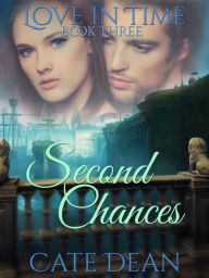 Title: Second Chances (Love in Time Book Three), Author: Cate Dean