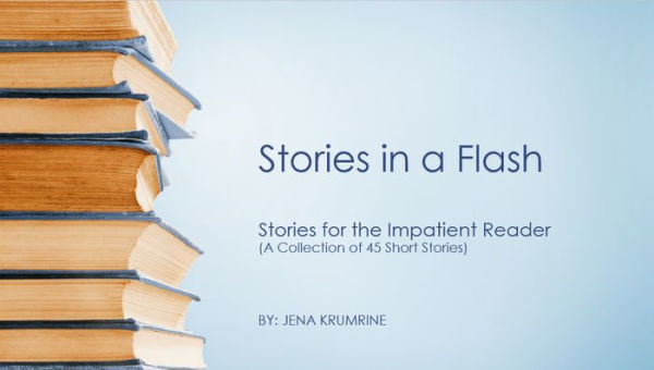 Stories In A Flash (A collection of 44 Short Stories)