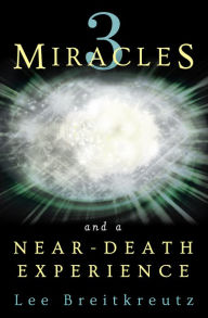 Title: 3 Miracles and a Near Death Experience, Author: Lee Breitkreutz