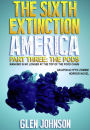 The Sixth Extinction: America Part Three: The Pods.