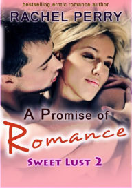 Title: A Promise of Romance: Sweet Lust 2, Author: Rachel Perry