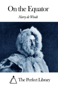 Title: On the Equator, Author: Harry De Windt