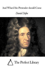 Title: And What if the Pretender should Come, Author: Daniel Defoe
