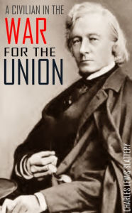 Title: A Civilian in the War for the Union: Life of Felix Reville Brunot, Author: Charles Lewis Slattery