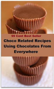 Title: Best of the best sellers Choco Related Recipes Using Chocolates From Everywhere (Amber, bay, beige, bister, brick, bronze, buff, chestnut, cinnamon, cocoa, coffee, copper, drab, dust, ecru, fawn.), Author: Resounding Wind Publishing