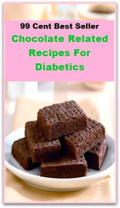 Title: Best of the best sellers Chocolate Related Recipes For Diabetics (Amber, bay, beige, bister, brick, bronze, buff, chestnut, cinnamon, cocoa, coffee, copper, drab, dust, ecru, fawn.), Author: Resounding Wind Publishing