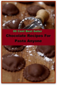 Title: Best of the best sellers Chocolate Recipes For Pasta Anyone (Amber, bay, beige, bister, brick, bronze, buff, chestnut, cinnamon, cocoa, coffee, copper, drab, dust, ecru, fawn.), Author: Resounding Wind Publishing