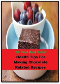 Title: Best of the best sellers Health Tips For Making Chocolate Related Recipes (Amber, bay, beige, bister, brick, bronze, buff, chestnut, cinnamon, cocoa, coffee, copper, drab, dust, ecru, fawn.), Author: Resounding Wind Publishing