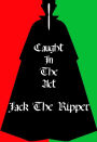 Caught In The Act Jack The Ripper