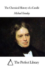 Title: The Chemical History of a Candle, Author: Michael Faraday