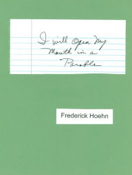 Title: I Will Open My Mouth in a Parable, Author: Frederick Hoehn