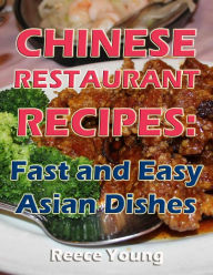 Title: Chinese Restaurant Recipes - Fast and Easy Asian Dishes, Author: Matt Majszak