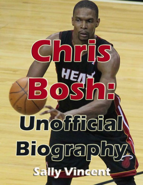 Chris Bosh - Unofficial Biography
