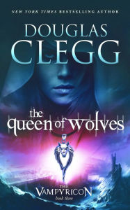 Title: The Queen of Wolves, Author: Douglas Clegg