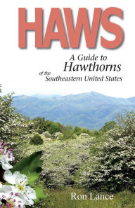 Title: Haws; A Guide to Hawthorns of the Southeastern United States, Author: Ron Lance