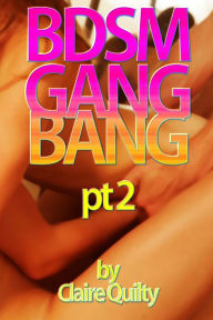 Title: BDSM GANGBANG Pt. 2 (BDSM slut wife group sex hardcore erotica), Author: Claire Quilty