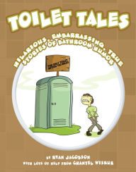 Title: Toilet Tales: Hilarious, Embarrassing, True Stories of Bathroom Humor, Author: Ryan Jacobson