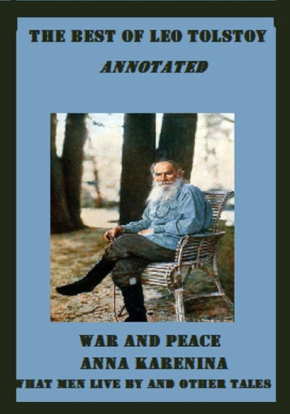 The Best of Leo Tolstoy (Annotated) Including: War and Peace, Anna Karenina, and What Men Live By and Other Tales