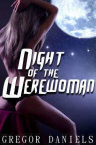 Title: Night of the Werewoman (Gender Transformation Erotica), Author: Gregor Daniels