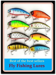 Title: Best of the Best Sellers Fly Fishing Lures (go fishing, angle, cast, trawl, troll, seine, angling, trawling, trolling, seining, ice fishing, catching fish), Author: Resounding Wind Publishing