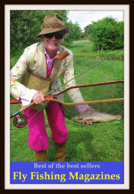 Title: Best of the Best Sellers Fly Fishing Magazines (go fishing, angle, cast, trawl, troll, seine, angling, trawling, trolling, seining, ice fishing, catching fish), Author: Resounding Wind Publishing