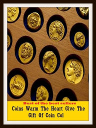 Title: Best of the Best Sellers Coins Warm The Heart Give The Gift Of Coin Col ( mint, stamp, strike, cast, punch, die, mold, forge, make, money, valuta, gelt ), Author: Resounding Wind Publishing