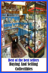 Title: Best of the Best Sellers Buying And Selling Collectibles (purchase, acquire, obtain, get, pick up, take, procure, pay for, invest in, get hold of, snatch up), Author: Resounding Wind Publishing
