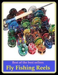 Title: Best of the Best Sellers Fly Fishing Reels (go fishing, angle, cast, trawl, troll, seine, angling, trawling, trolling, seining, ice fishing, catching fish), Author: Resounding Wind Publishing