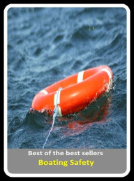 Title: Best of the Best Sellers Boating Safety ( craft, scow, ark, smack, yawl, ship, vessel, ark, boat, steamer, keel ), Author: Resounding Wind Publishing