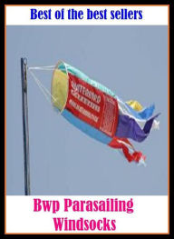 Title: Best of the Best Sellers Para sailing Windsocks (Manage, control, direct, act correctly, act one's age, act with decorum, be civ, be nice, be on best behavior, be orderl), Author: Resounding Wind Publishing