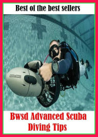 Title: Best of the Best Sellers Advanced Scuba Diving Tips (bump, collapse, collide, ditch, dive, drop, hurtle, lurch, meet, pitch), Author: Resounding Wind Publishing