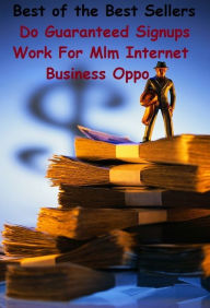 Title: Best of the Best Sellers Do Guaranteed Signups Work For Internet Business Oppo ( Aktiengesellschaft, work, action, walk of life, activism, vocation, affair, utility, allegiance, undertaking, art, truck, attempt, traffic ), Author: Resounding Wind Publishing