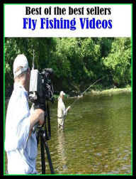 Title: Best of the Best Sellers Fly Fishing Videos (go fishing, angle, cast, trawl, troll, seine, angling, trawling, trolling, seining, ice fishing, catching fish), Author: Resounding Wind Publishing