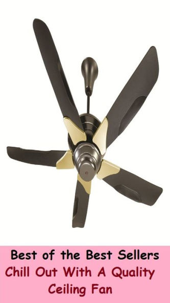 best of best seller Chill Out With A Quality Ceiling Fan (Computerized, circuit breaker, autoelectronic, ceiling fan, photoelectronic, thermionic, quality, electronic, motorized, programmed, robotic)