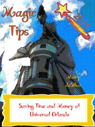 Title: Magic Tips 2015 Saving Time and Money at Universal Orlando, Author: Mary deSilva