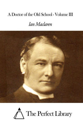 A Doctor Of The Old School Volume Iii By Ian Maclaren Nook