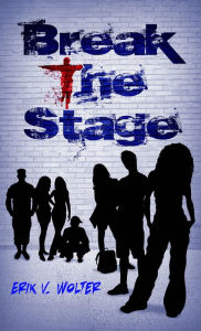 Title: Break the Stage, Author: Erik V. Wolter