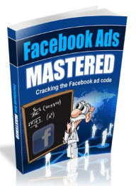 Title: Facebook Ads Mastered - Cracking the Facebook ad code, Author: Joye Bridal