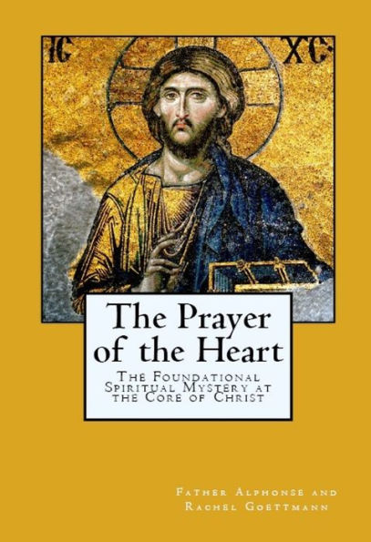 The Prayer of the Heart: The Mystery at the Core of Christianity