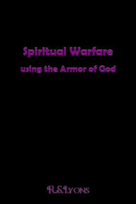Title: Spiritual Warfare : using the Armor of God, Author: ricky lyons