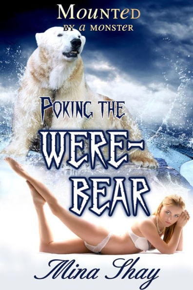 Mounted by a Monster: Poking the Werebear (Shifter Paranormal Erotica)