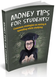 Title: Money Tips for Students - Common Strategies on Saving & Spending While Studying, Author: Joye Bridal