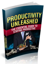 Title: Productivity Unleashed - The Essential Guide To Staying Productive, Author: Joye Bridal