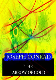 Title: The Arrow Of Gold, Author: Joseph Conrad