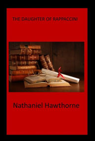 Title: The Daughter of Rappaccini, Author: Nathaniel Hawthorne