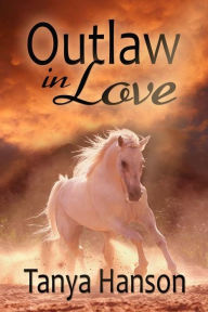 Title: Outlaw in Love, Author: Tanya Hanson